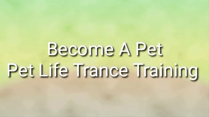 Become A Pet : Pet Life Trance Training