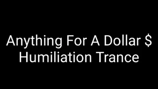 Anything For A Dollar : Humiliation Trance