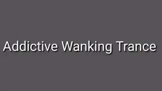 Addictive Wanking Trance