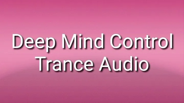 Deep Mind Control Audio Mind Fuck Trance