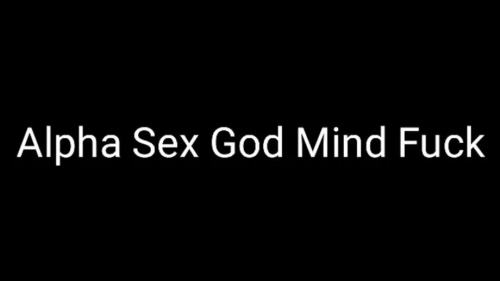 Alpha Sex God Mind Fuckery