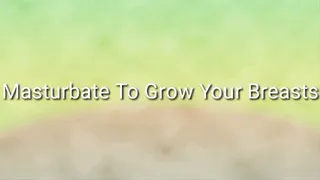 Masturbate To Grow Your Breasts Trance