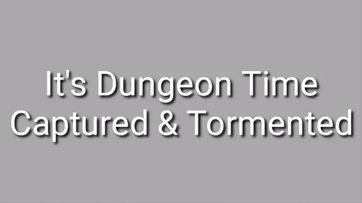 Its Dungeon Time : Captured &amp; Tormented Audio Trance