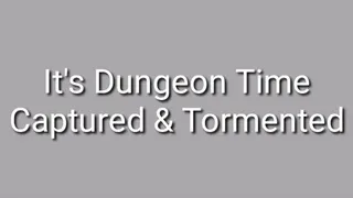 Its Dungeon Time : Captured &amp; Tormented Audio Trance