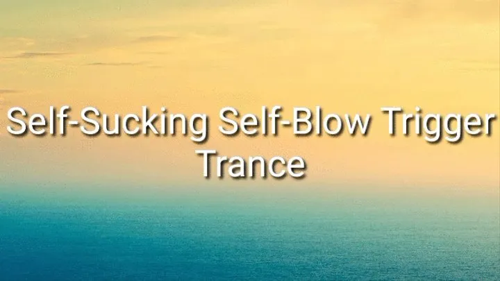 Self-Suck Self-Blow Trigger Trance