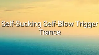 Self-Suck Self-Blow Trigger Trance