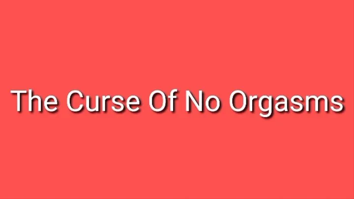 The Curse Of No Orgasm Trance