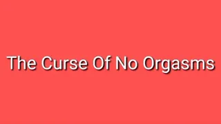 The Curse Of No Orgasm Trance
