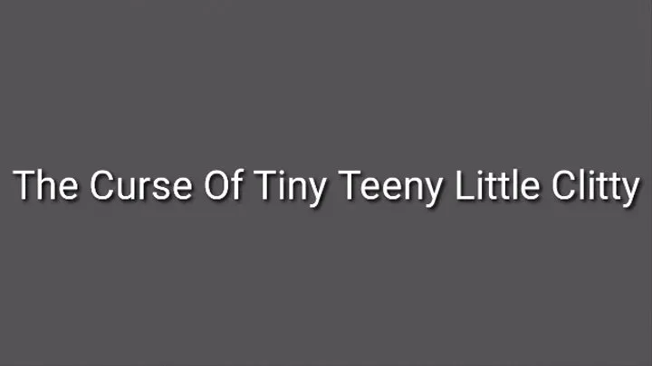 The Curse Of Tiny Teeny Little Clitty Trance