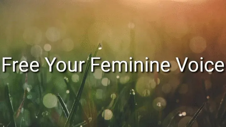 Free And Embrace Your Feminine Voice : Feminization Trance