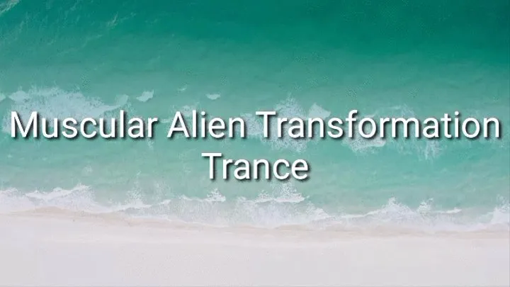 Muscular Alien Transformation Trance