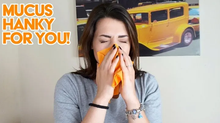 Mucus hanky for you! (nose blowing)