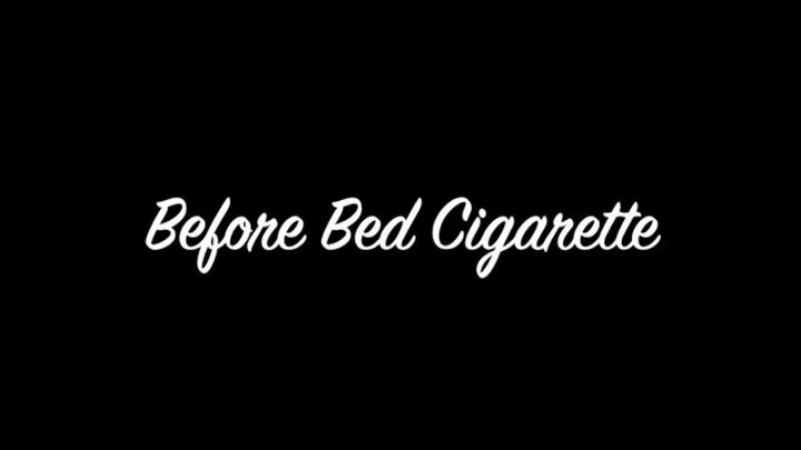 Before Bed Cigarette