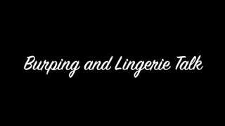 Burping and Lingerie Talk