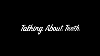 Talking About Teeth