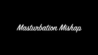 Masturbation Mishap 720mobile