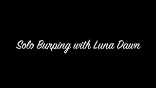 Solo Burping with Luna Dawn