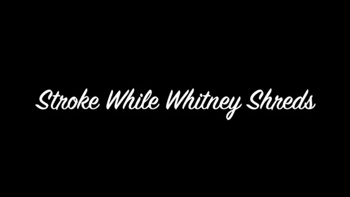 Stroke While Whitney Shreds