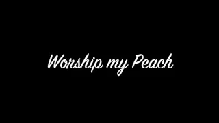 Worship my Peach