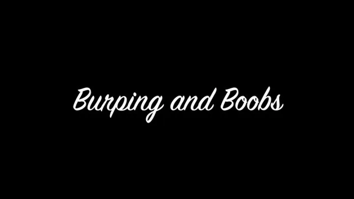 Boobs and Burping