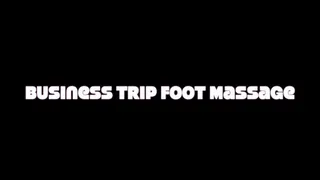 Business Trip Foot massage
