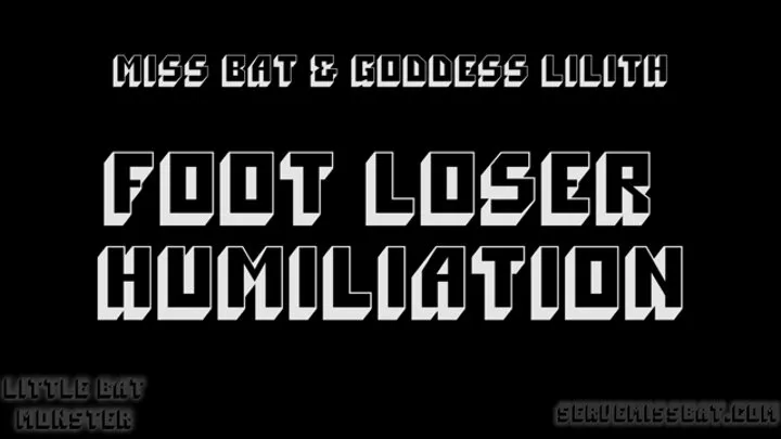 Foot Loser Humiliation with Miss Bat and Goddess Lilith