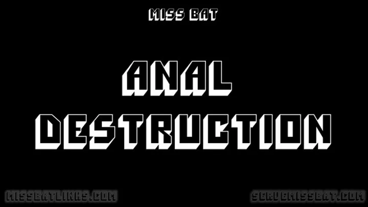 Anal Destruction