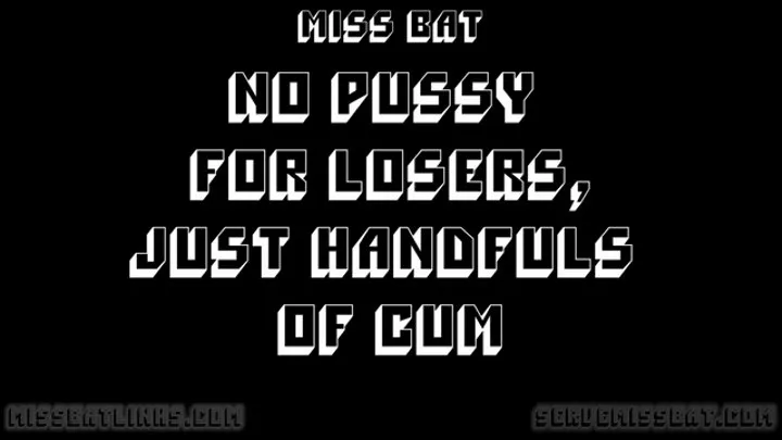 NO PUSSY FOR LOSERS, only handfuls of cum CEI