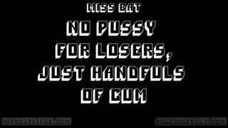 NO PUSSY FOR LOSERS, only handfuls of cum CEI