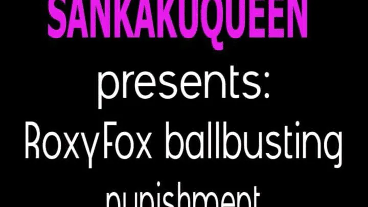 Roxy Fox ballbusting punishment