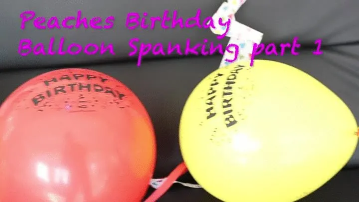 Peaches Birthday Balloon Spanking Part One