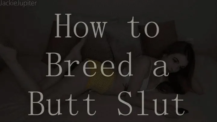 How to Breed a Butt Slut