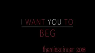 I Want You To Beg