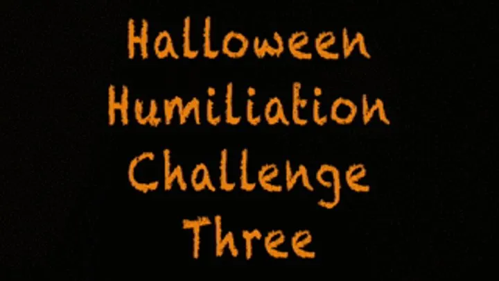 Halloween Humiliation Challenge Three