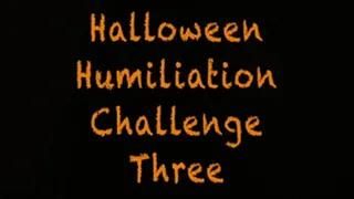 Halloween Humiliation Challenge Three