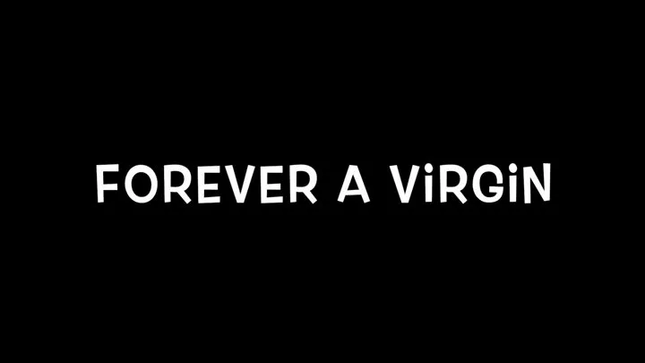 Forever A Virgin!