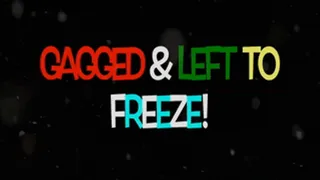 Gagged & Left To Freeze