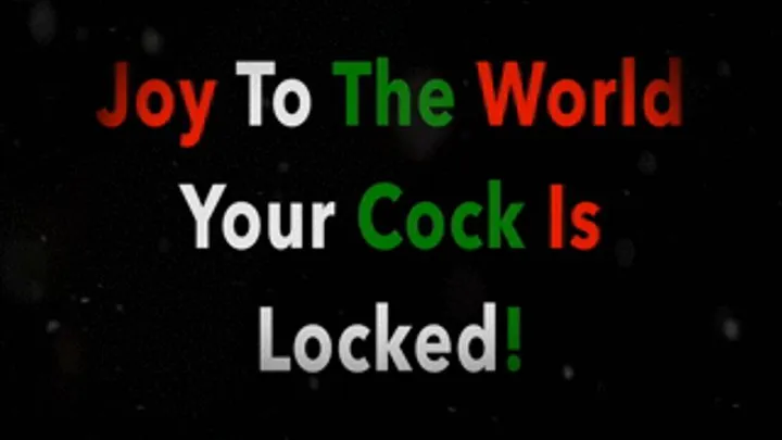 Joy To The World Your Cock Is Locked!