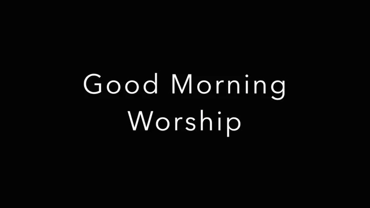 Good Morning Worship