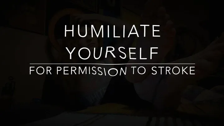 Humiliate Yourself For Permission!