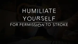 Humiliate Yourself For Permission!