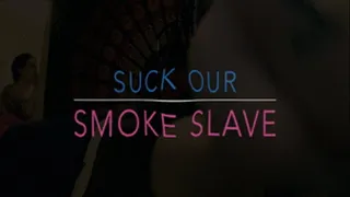 Suck Our Smoke Slave