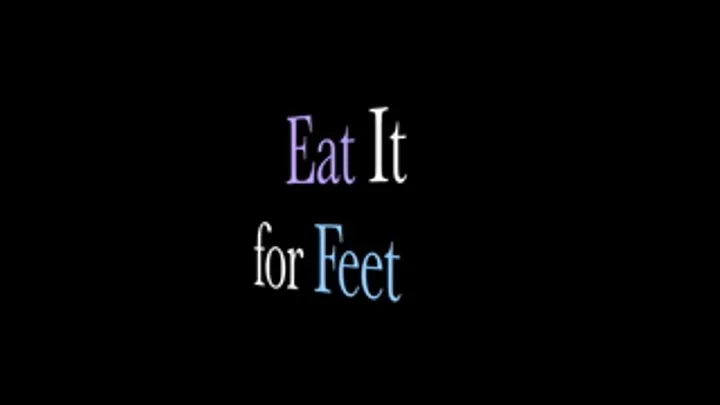 Eat it for Goddess Feet