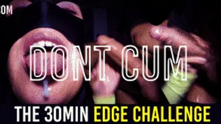 30min Edging Challenge - HOLD THE CUM or I RUIN It