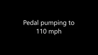 Pedal pumping to 110 mph