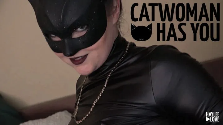 Catwoman Has You