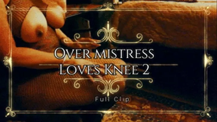 Over Mistress Loves Knee 2