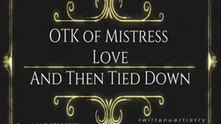 OTK of Mistress Love And Then Tied Down