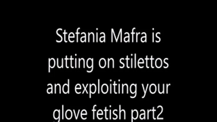 Stefania Mafra putting on stilettos and exploiting your glove fetish part2