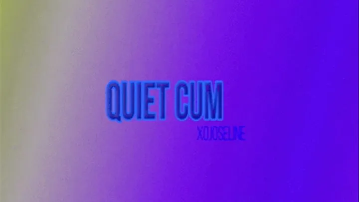 quiet cum